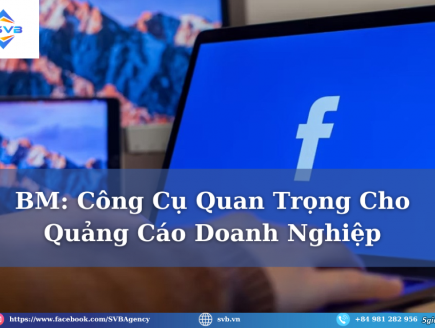 Tài Khoản BM: Công cụ Quan Trọng Cho Quảng Cáo Doanh Nghiệp