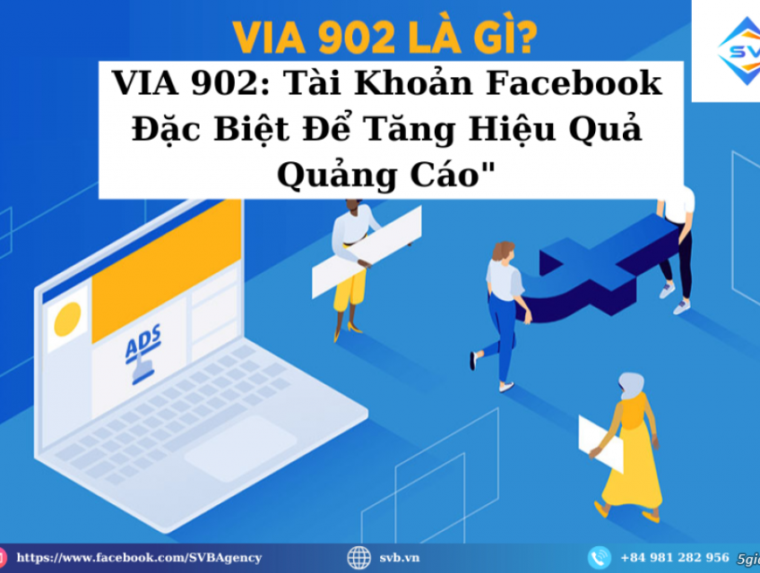 VIA 902 Là Gì? Tài Khoản Facebook Đặc Biệt Để Tăng Hiệu Quả Quảng Cáo