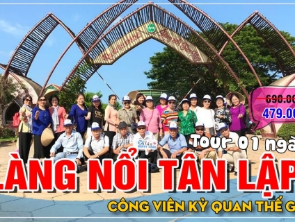 TOUR LÀNG NỔI TÂN LẬP - CV KỲ QUAN THẾ GIỚI 1 NGÀY