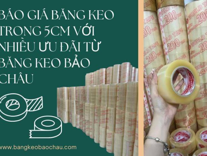 Báo Giá Băng Keo Trong 5cm Với Nhiều Ưu Đãi Từ Băng Keo Bảo Châu