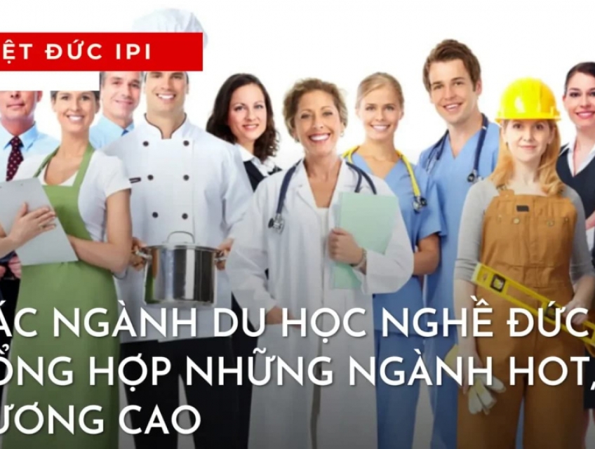 CÁC NGÀNH DU HỌC NGHỀ ĐỨC TỔNG HỢP NHỮNG NGÀNH HOT, LƯƠNG CAO