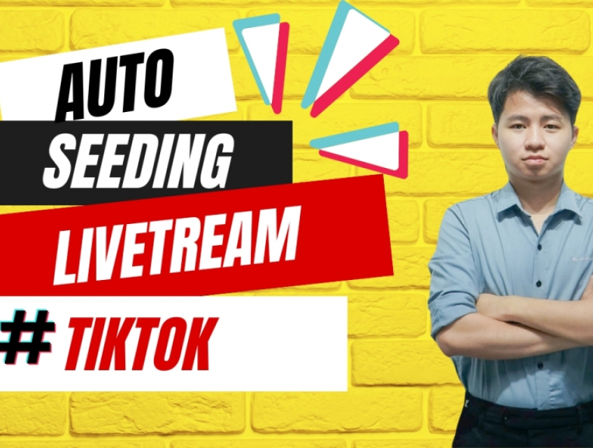 Seeding Livestream TikTok Tự Động | Tools Seeding TikTok Hiệu Quả Nhất