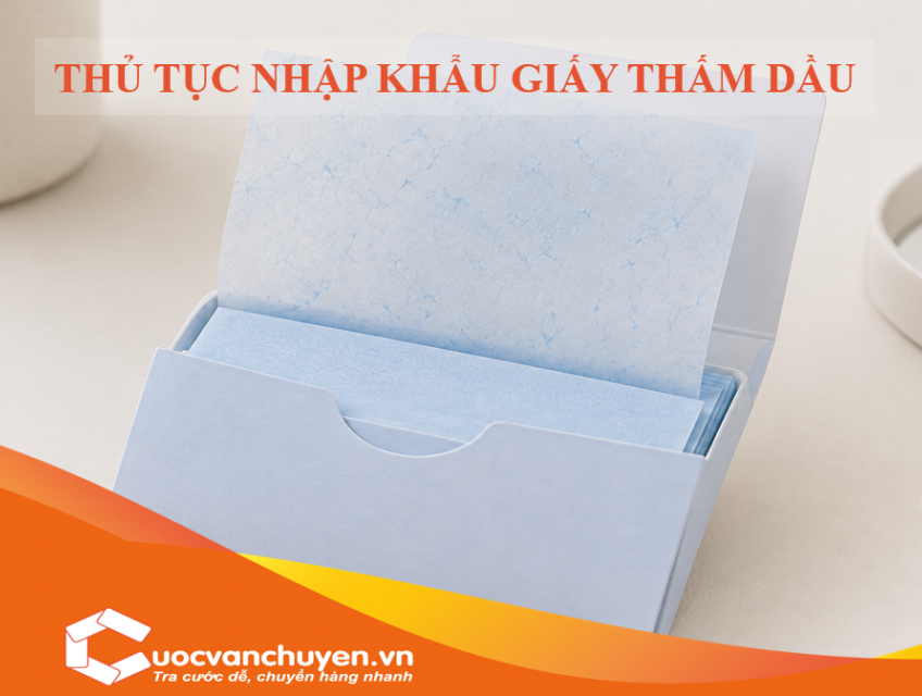 Thủ Tục Nhập Khẩu Giấy Thấm Dầu