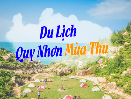 Cẩm nang du lịch Quy Nhơn vào mùa thu chi tiết từ A – Z.