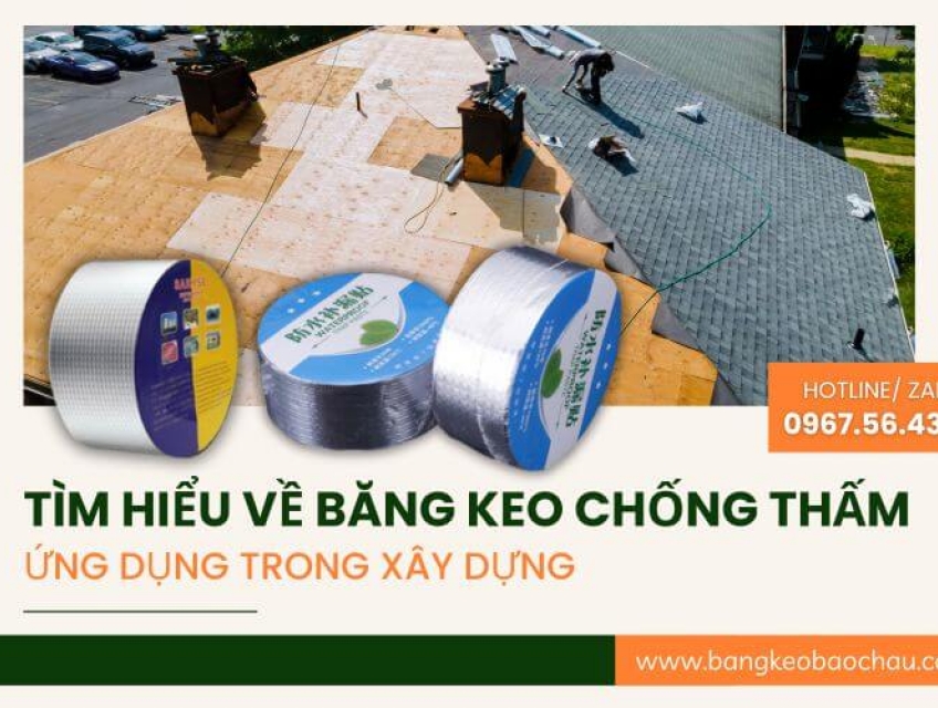 Tìm hiểu về băng keo chống thấm: Ứng dụng trong xây dựng