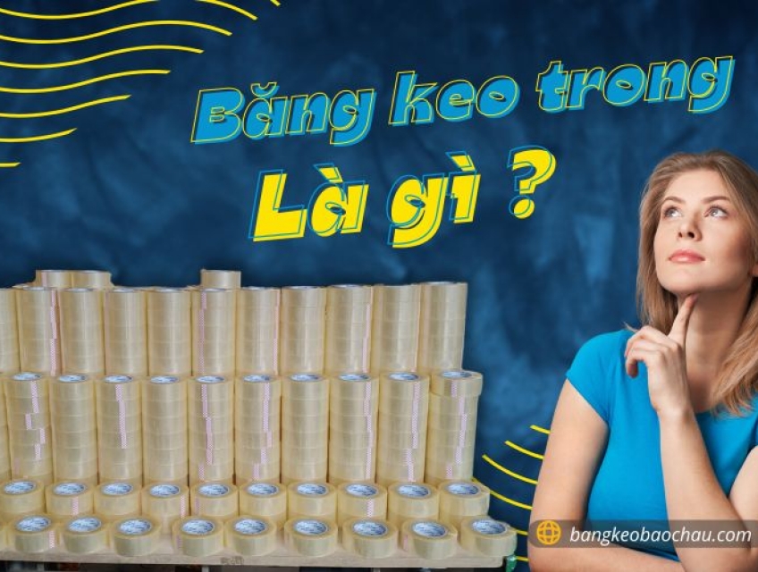 Băng Keo Trong Được Làm Từ Gì? Đặc Điểm Tính Chất Công Dụng Của Băng K