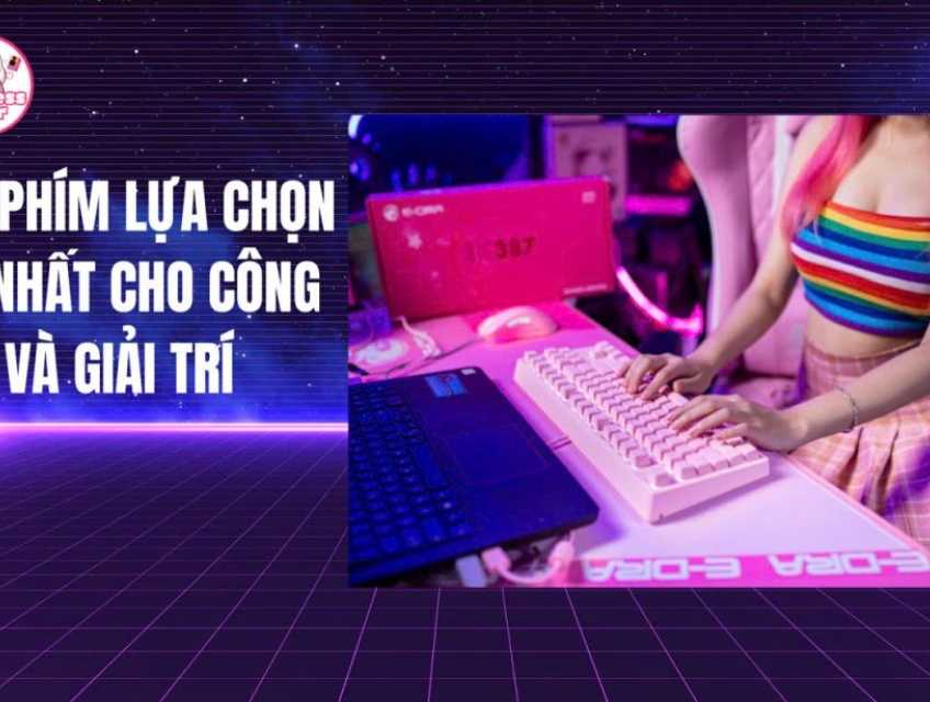 Bàn phím sự lựa chọn tốt nhất cho công việc và giải trí