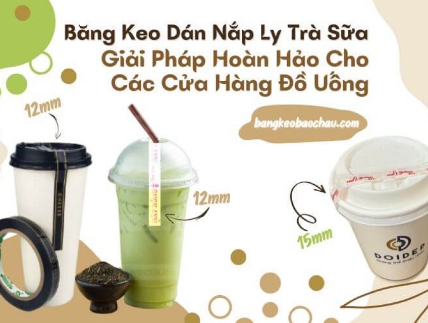 Băng Keo Dán Nắp Ly Trà Sữa: Giải Pháp Hoàn Hảo Cho Các Cửa Hàng Đồ Uố