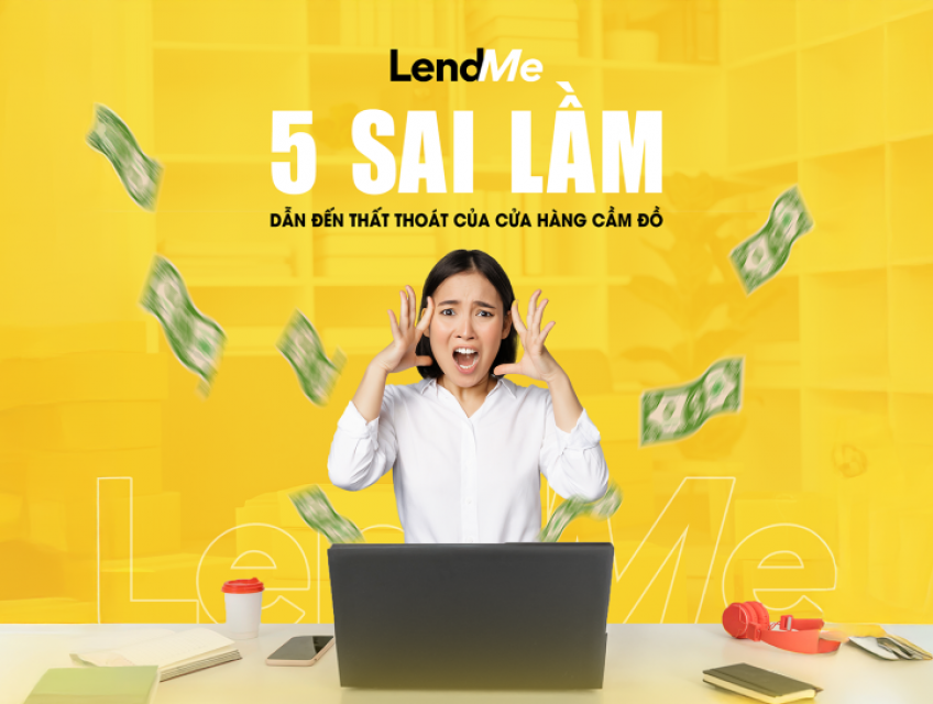 5 Sai Lầm Khiến Tiệm Cầm Đồ Thất Thoát Lớn Mỗi Tháng