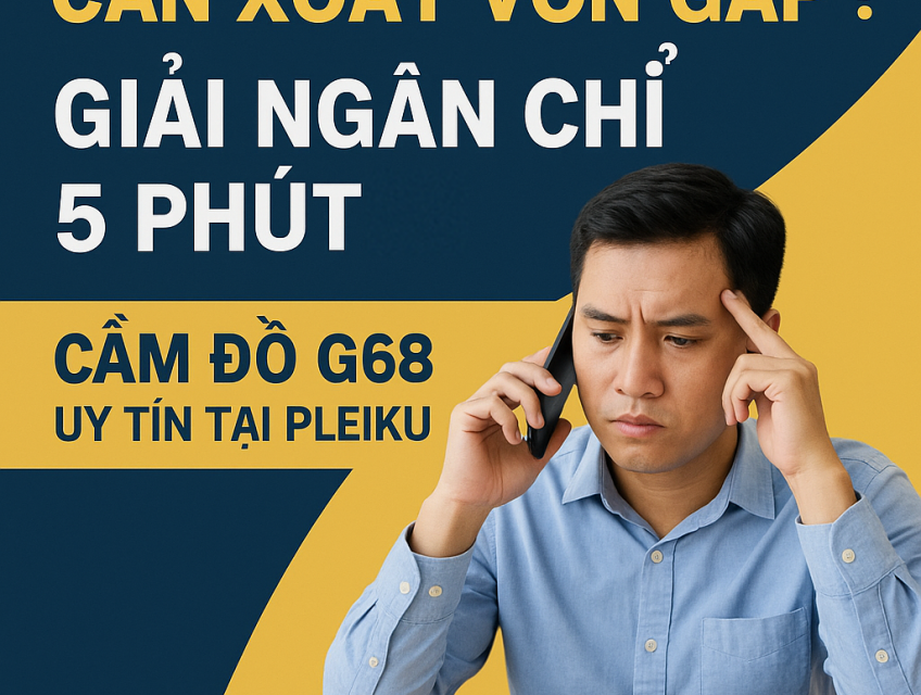 BẠN CẦN XOAY VỐN LÀM ĂN GẤP - ĐẾN G68 GIẢI NGÂN 5 PHÚT