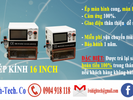 Máy ép kính 16inch, full cảm ứng, ép màn cong, màn thẳng