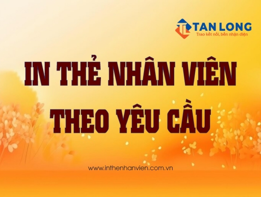 In Thẻ Nhân Viên Theo Yêu Cầu Chất Lượng, Giá Rẻ Tại Tp HCM