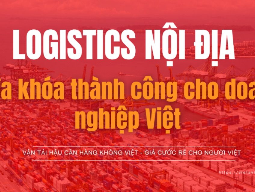 Logistics nội địa - Chìa khóa thành công cho doanh nghiệp Việt