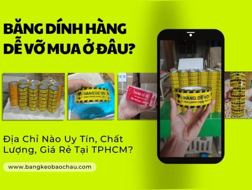 Băng Dính Hàng Dễ Vỡ Mua Ở Đâu? Địa Chỉ Nào Uy Tín, Chất Lượng, Giá Rẻ