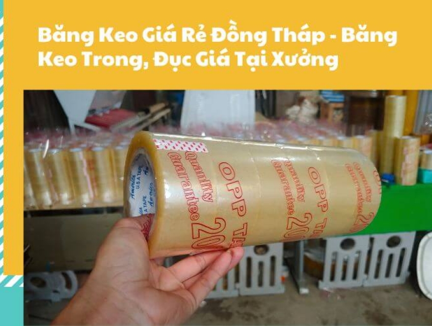 Băng Keo Giá Rẻ Đồng Tháp - Băng Keo Trong, Đục Giá Tại Xưởng