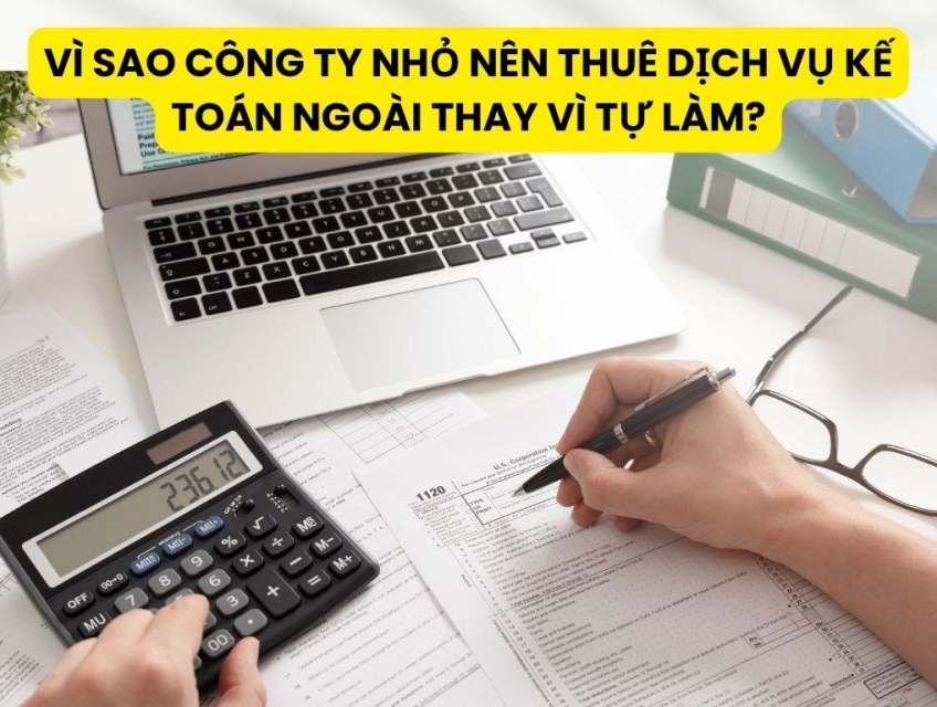 Vì Sao Công Ty Nhỏ Nên Thuê Dịch Vụ Kế Toán Ngoài Thay Vì Tự Làm?