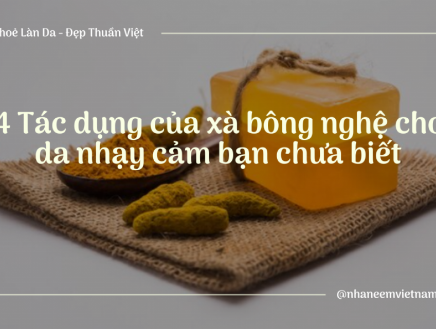 4 tác dụng của xà bông nghệ cho da nhạy cảm bạn chưa biết