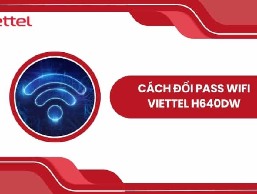 Giải Quyết Vấn Đề Mạng Wifi Viettel H640dw: Đổi Mật Khẩu