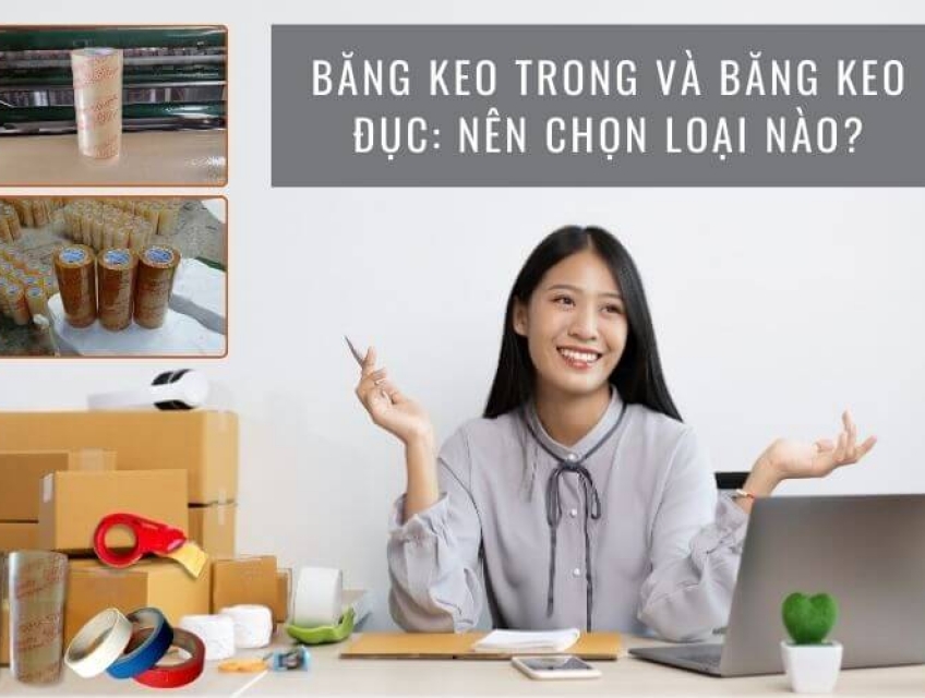 Băng Keo Trong Và Băng Keo Đục: Nên Chọn Loại Nào?
