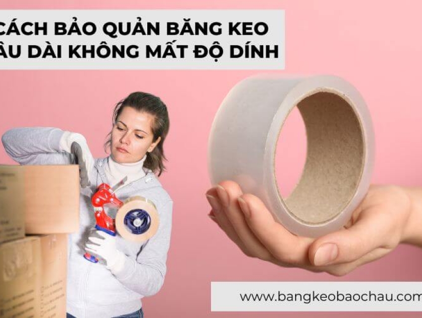 Cách Bảo Quản Băng Keo Lâu Dài Không Mất Độ Dính