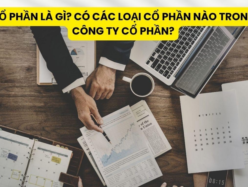Cổ Phần Là Gì? Có Các Loại Cổ Phần Nào Trong Công Ty Cổ Phần?