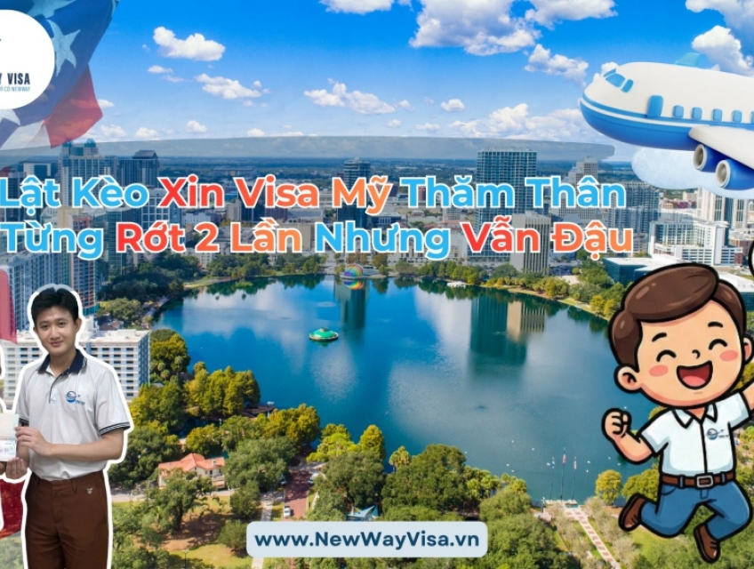 Lật Kèo Xin Visa Mỹ Thăm Thân Từng Rớt 2 Lần Nhưng Vẫn Đậu